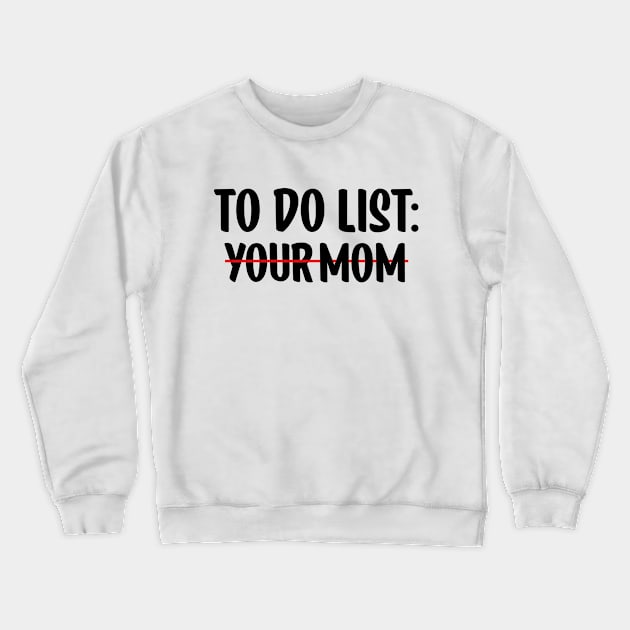 To Do List Your Mom Crewneck Sweatshirt by AbstractA